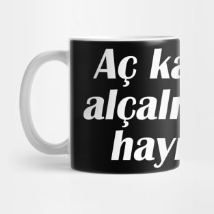 Aç kalmak, alçalmaktan hayirlidir Mug